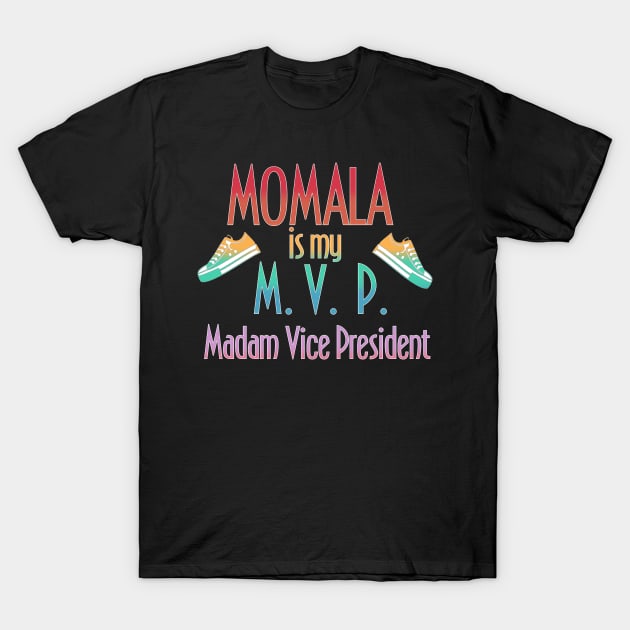 Momala is my MVP Madam Vice President T-Shirt by Timeforplay